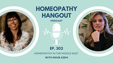 Ep 302: Homeopathy in the Middle East - with Nour Azem