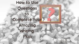 How To Use Your Questions To Complete Your Amazing Writing Plan