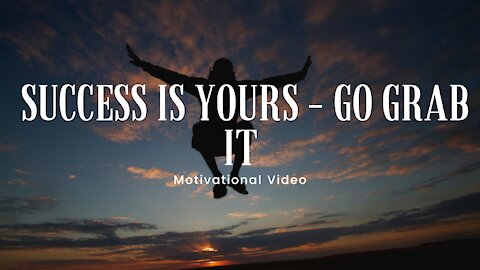 Success Is Yours - Go Grab It | Motivational Video 4K | HD