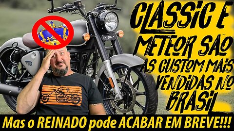 CLASSIC e METEOR são as CUSTOM MAIS VENDIDAS NO BRASIL, MAS O REINADO PODE ACABAR em BREVE