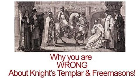 Why you are WRONG about the Knight's Templar and the Freemasons!