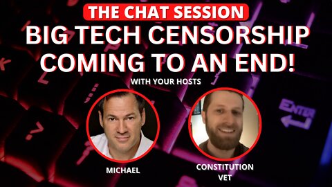 BIG TECH CENSORSHIP COMING TO AN END! | THE CHAT SESSION