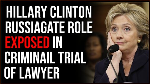 Hillary Clinton EXPOSED Fabricating Russiagate Lies In Criminal Trial Of Lawyer