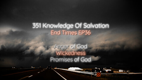 351 Knowledge Of Salvation - End Times EP36 - Anger of God, Wickedness, Promises of God