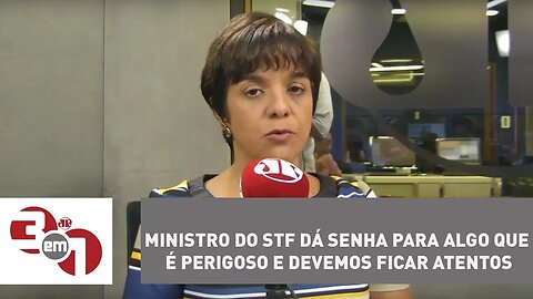 Vera: ministro do STF dá senha para algo que é perigoso e devemos ficar atentos