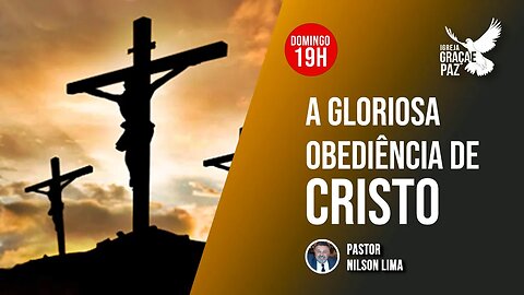 🔴 A gloriosa obediência de Cristo - Parte 2 - Pr. Nilson Lima #pregação