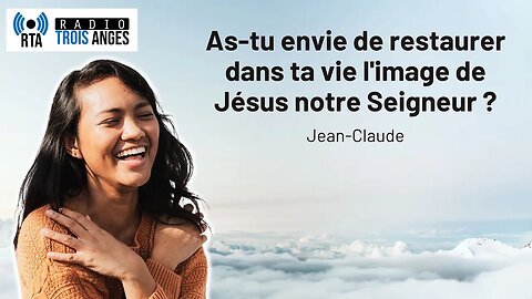 RTA - As-tu envie de restaurer dans ta vie l'image de Jésus notre Seigneur ?