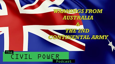 The Civil Power Podcast Ep. 5 "Warnings From Australia & The 2nd Continental Army"