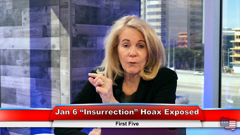 Jan 6 “Insurrection” Hoax Exposed | First Five 3.9.22