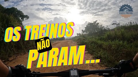 E OS TREINOS NÃO PARAM! - BIKES E TRILHAS