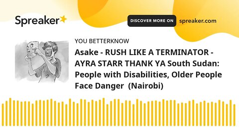 Asake - RUSH LIKE A TERMINATOR - AYRA STARR THANK YA South Sudan: People with Disabilities, Older Pe