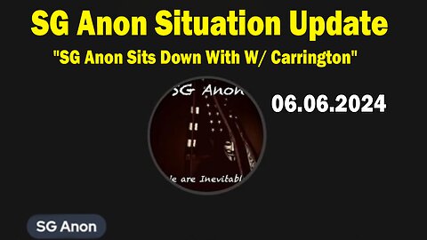 SG Anon Situation Update June 6: "SG Anon Sits Down with W/ Carrington"