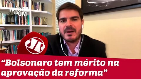 #RodrigoConstantino: Bolsonaro tem mérito na aprovação da reforma