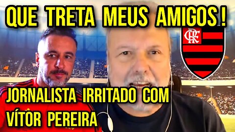 QUE TRETA MEUS AMIGOS! JORNALISTA IRRITADO COM VÍTOR PEREIRA! ELE VAI TER POUCOS JOGOS PELO FLAMENGO