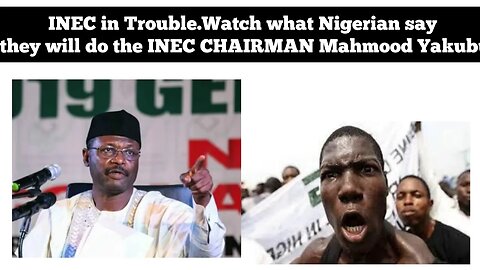 Wahala For INEC: Watch What Nigerian Say they will do to INEC CHAIRMAN (Mahmood Yakubu)