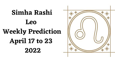 Simha Rashi Leo Weekly Prediction April 17th to 23rd 2022