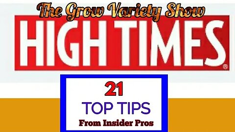 Beginner Level: 21 Growing Tips from @hightimes (The Grow Variety Show ep.216)