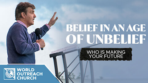 Belief In An Age of Unbelief: Who Is Making Your Future