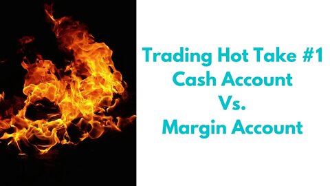 Trading Hot Take #1 - Cash Vs Margin Accounts