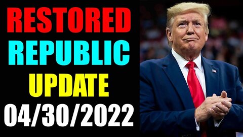 RESTORED REPUBLIC VIA A GCR UPDATE AS OF APRIL 30, 2022 - TRUMP NEWS