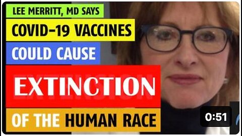 Lee Merritt, MD: COVID vaccines could cause extinction of the human race