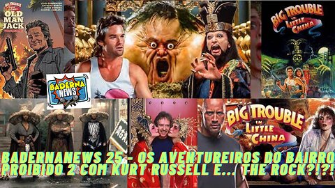 Os Aventureiros do Bairro Proibido 2 com Kurt Russell e The Rock? Entenda: (BadernaNews 25)