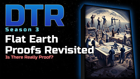 DTR Ep 223: Flat Earth Proofs Revisited