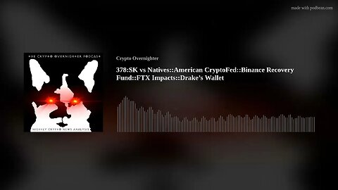 378:SK vs Natives::American CryptoFed::Binance Recovery Fund::FTX Impacts::Drake’s Wallet