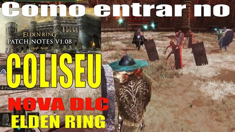 Como entrar no coliseu Elden Ring atualização arenas patch note v1.08