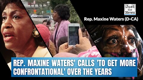 WATCH: All of Rep. Maxine Waters' calls 'to get more confrontational' over the years