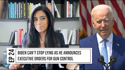 EP. 24 BIDEN CAN'T STOP LYING AS HE ANNOUNCES EXECUTIVE ORDERS FOR GUN CONTROL