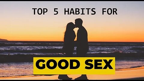 Top 5 Habits for Good Sex