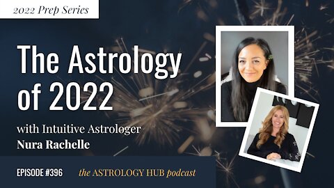 [2022 PREP SERIES] The Astrology of 2022 w/ Intuitive Astrologer Nura Rachelle