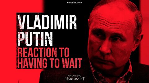 Vladimir Putin : Reaction To Having to Wait