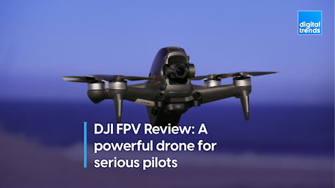 DJI FPV Drone Review: A powerful drone for serious pilots