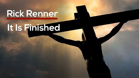 It Is Finished — Rick Renner