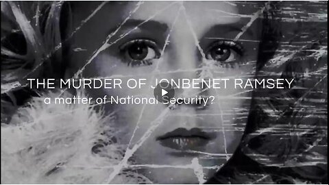 THE JONBENET RAMSEY MURDER - A MATTER OF NATIONAL SECURITY? (NEW DOCUMENTARY)