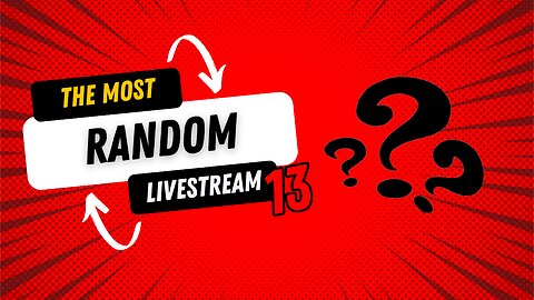 The Most Random Livestream 13