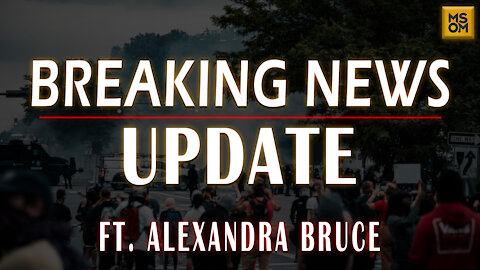 Breaking News Update with Alexandra Bruce | MSOM Ep. 406