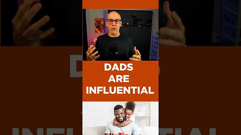 Dads are Influential