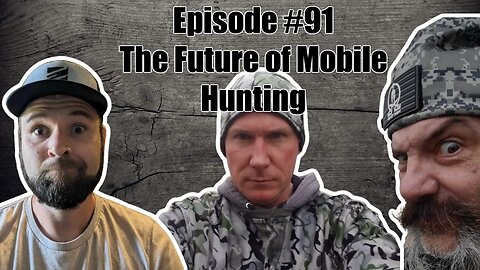 Episode #91 - The Future of Mobile Hunting