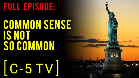 Common Sense Is Not So Common – Full Episode – C5 TV