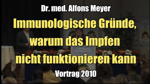 Dr. med. Alfons Meyer: Impfen aus der Sicht neuester immunologischer Erkenntnisse (Vortrag I 2010)