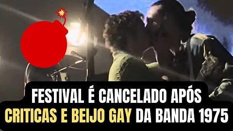 FESTIVAL É CANCELADO APÓS CRITICAS E BEIJO GAY DA BANDA 1975