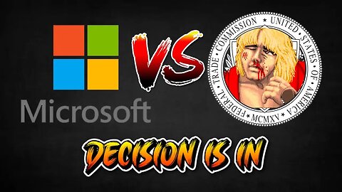 FTC VS Microsoft Decision!