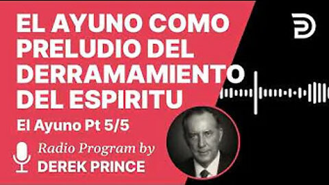 El Ayuno Parte 5 de 5 - El Ayuno Como Preludio del Derramamiento del Espiritu - Derek Prince