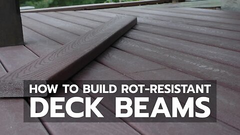 How to Build Rot-Resistant Deck Beams