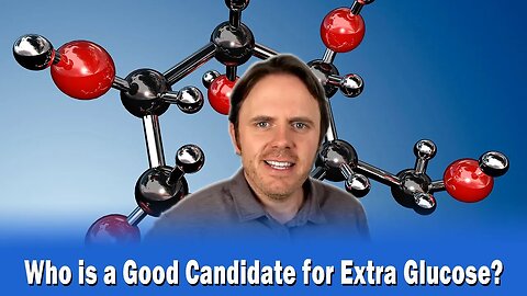 Who is a Good Candidate for Extra Glucose?