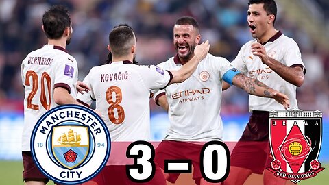 Manchester City vs Urawa Reds 3-0 Highlights & All Goals 2023