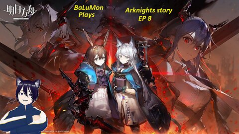 [VRumbler] BaLuMon PLAYS Arknights #8 [EP 8 Roaring Flare Prt 1 story]